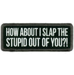 Hot Leathers Slap The Stupid Out Of You Patch PPL9974